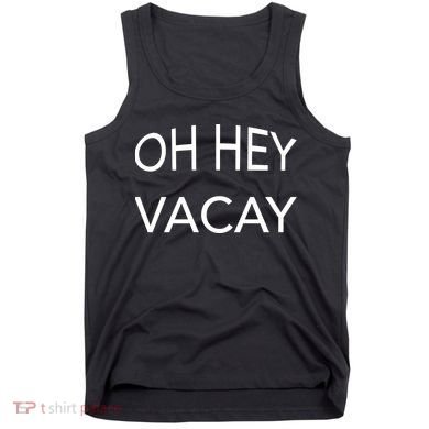 Oh Hey Vacay Tank Top