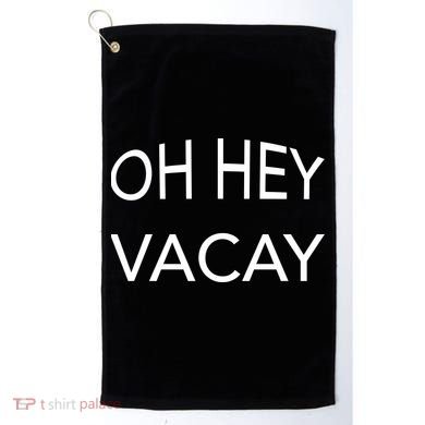 Oh Hey Vacay Golf Towel