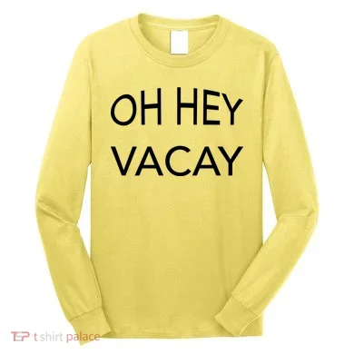 Oh Hey Vacay Long Sleeve Shirt