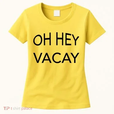Oh Hey Vacay Women's T-Shirt