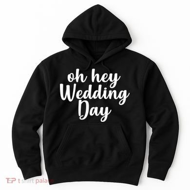 Oh Hey Wedding Day Hoodie