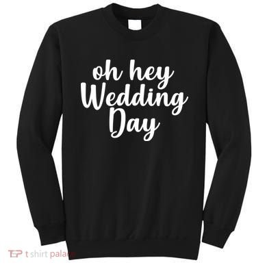 Oh Hey Wedding Day Sweatshirt