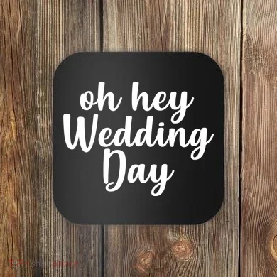 Oh Hey Wedding Day Coaster