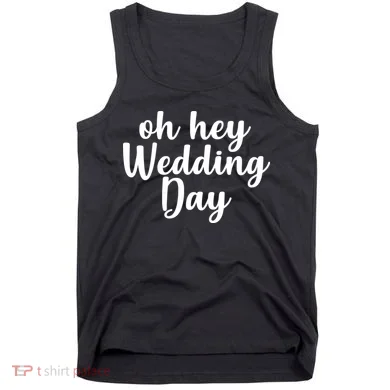 Oh Hey Wedding Day Tank Top
