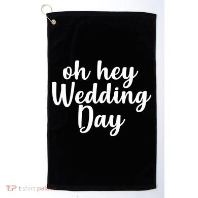 Oh Hey Wedding Day Golf Towel