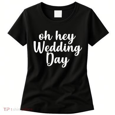 Oh Hey Wedding Day Women's T-Shirt