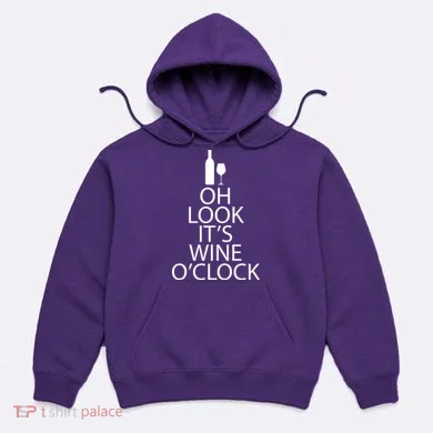 Oh Look it's Wine O'Clock Hoodie