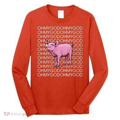 Oh My God Pig Long Sleeve Shirt