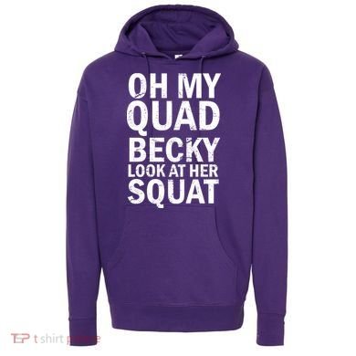 Oh My Quad Becky Look At Her Squat Hoodie
