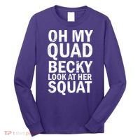Oh My Quad Becky Look At Her Squat Long Sleeve Shirt thumb 0