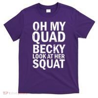 Oh My Quad Becky Look At Her Squat T-Shirt thumb 0