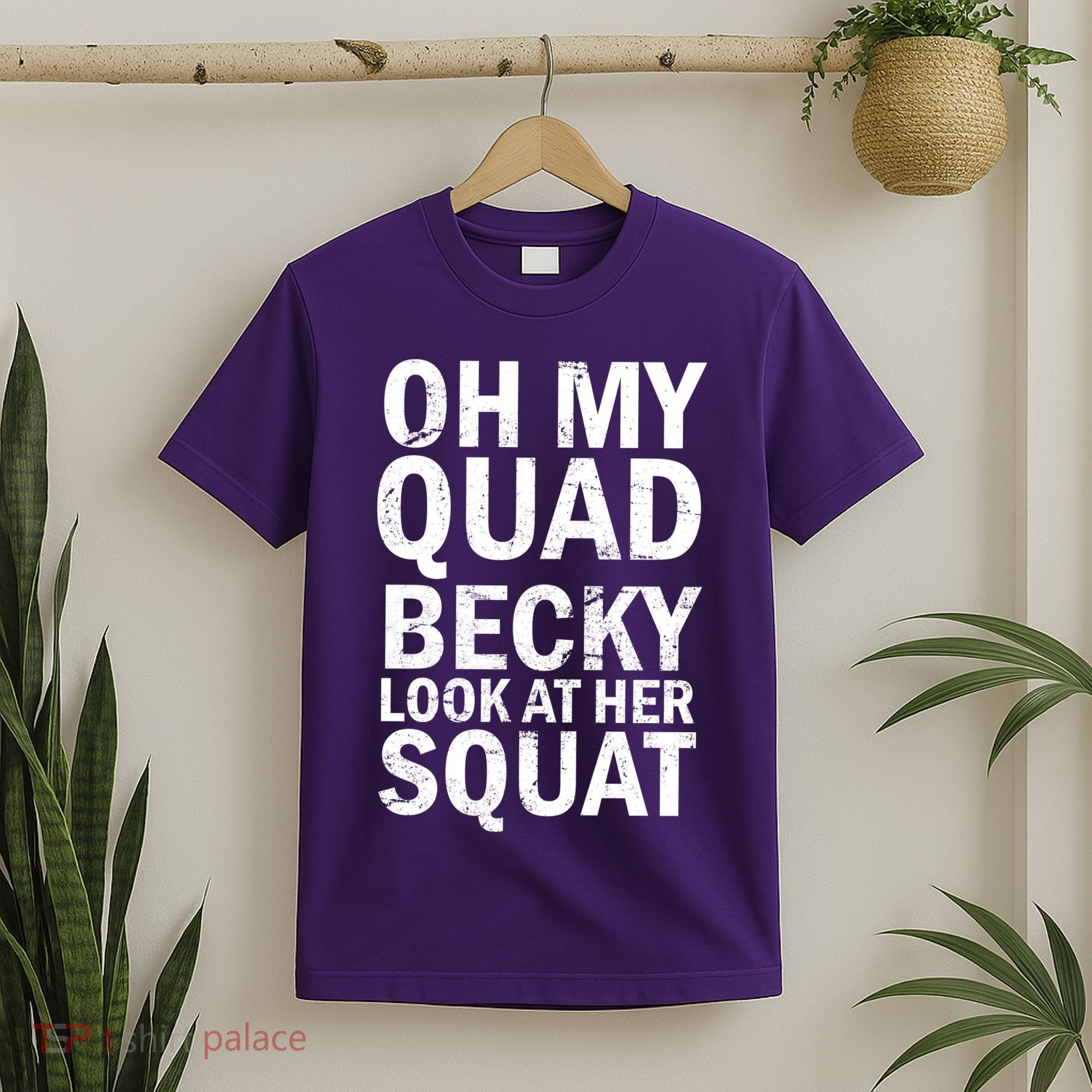 Oh My Quad Becky Look At Her Squat T-Shirt