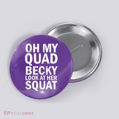Oh My Quad Becky Look At Her Squat Button
