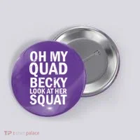 Oh My Quad Becky Look At Her Squat Button thumb 0
