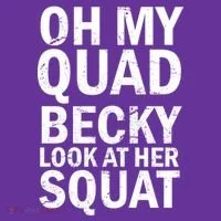 Oh My Quad Becky Look At Her Squat Button thumb 1