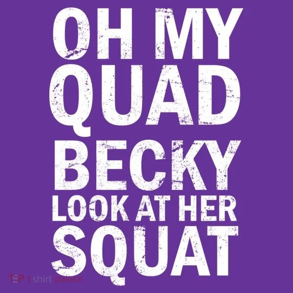 Oh My Quad Becky Look At Her Squat Button