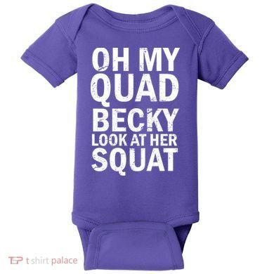 Oh My Quad Becky Look At Her Squat Baby Bodysuit