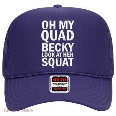 Oh My Quad Becky Look At Her Squat Hat