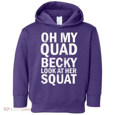 Oh My Quad Becky Look At Her Squat Toddler Hoodie