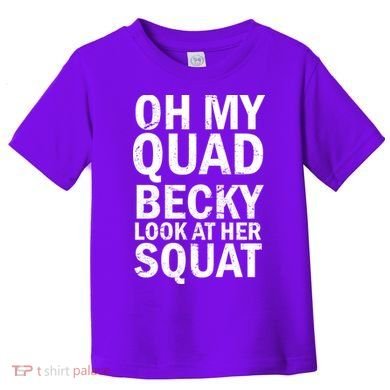 Oh My Quad Becky Look At Her Squat Toddler T-Shirt