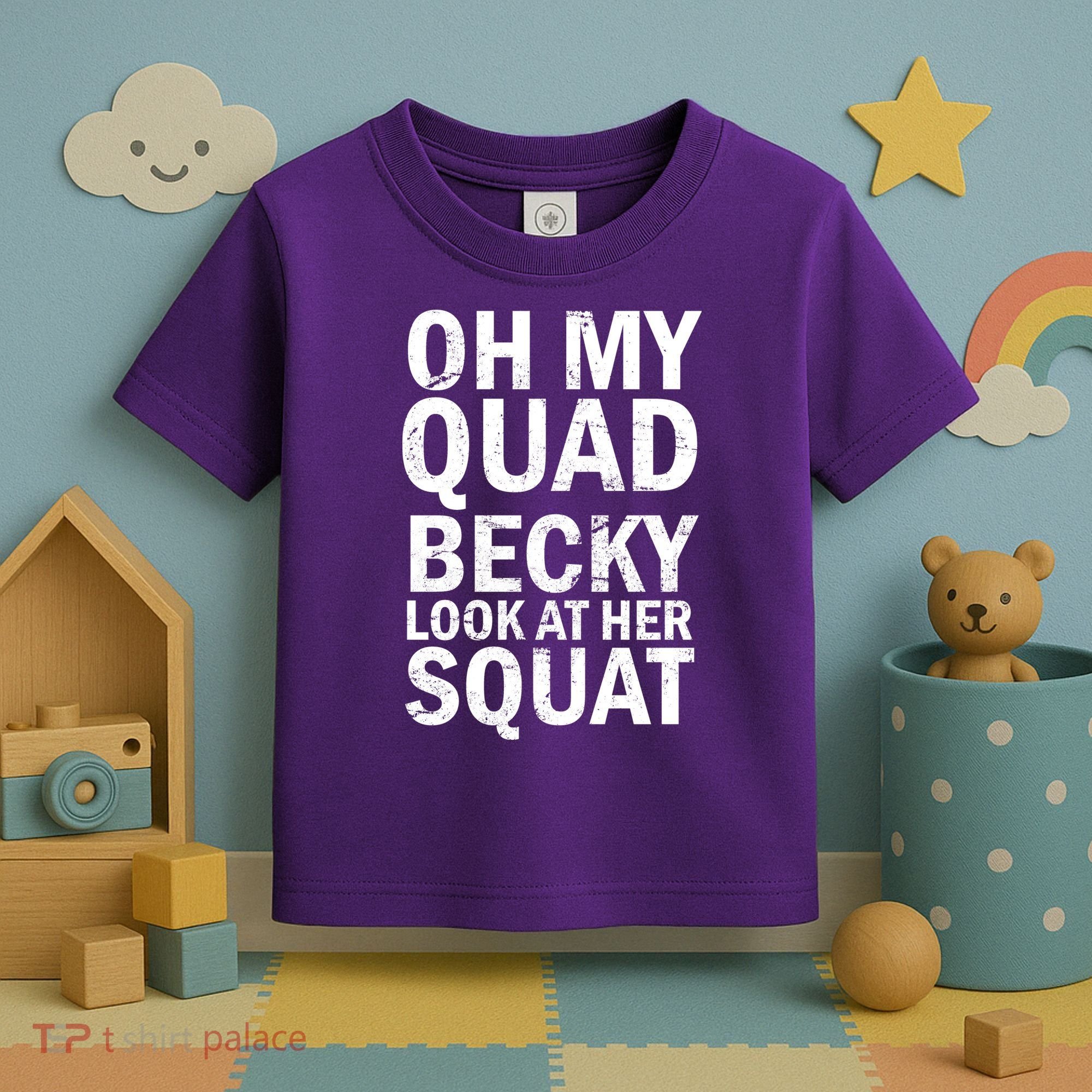 Oh My Quad Becky Look At Her Squat Toddler T-Shirt