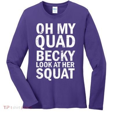 Oh My Quad Becky Look At Her Squat Women's Long Sleeve Shirt
