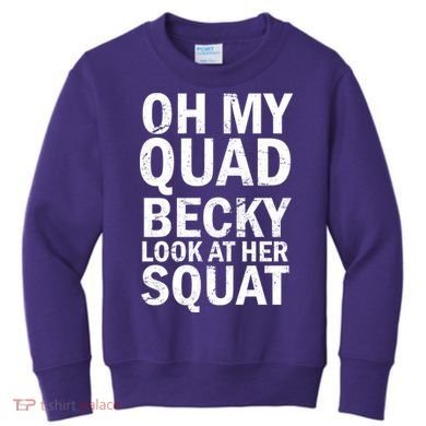 Oh My Quad Becky Look At Her Squat Kids Sweatshirt