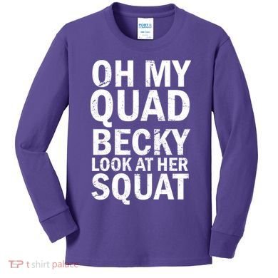 Oh My Quad Becky Look At Her Squat Kids Long Sleeve Shirt