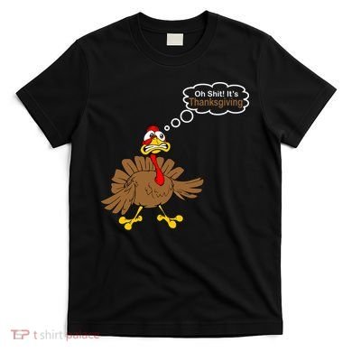Oh Shit It's Thanksgiving T-Shirt