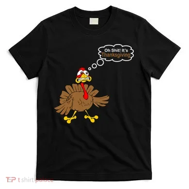 Oh Shit It's Thanksgiving T-Shirt