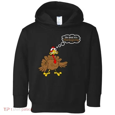 Oh Shit It's Thanksgiving Toddler Hoodie