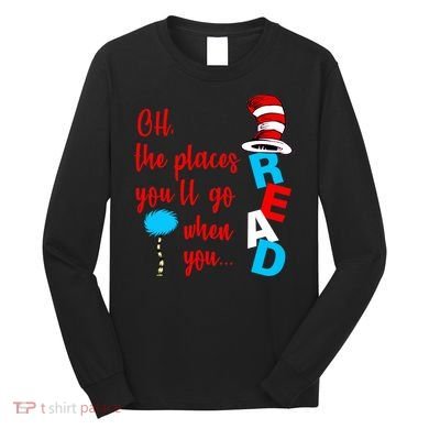 Oh The Places You'll Go When You Read Long Sleeve Shirt