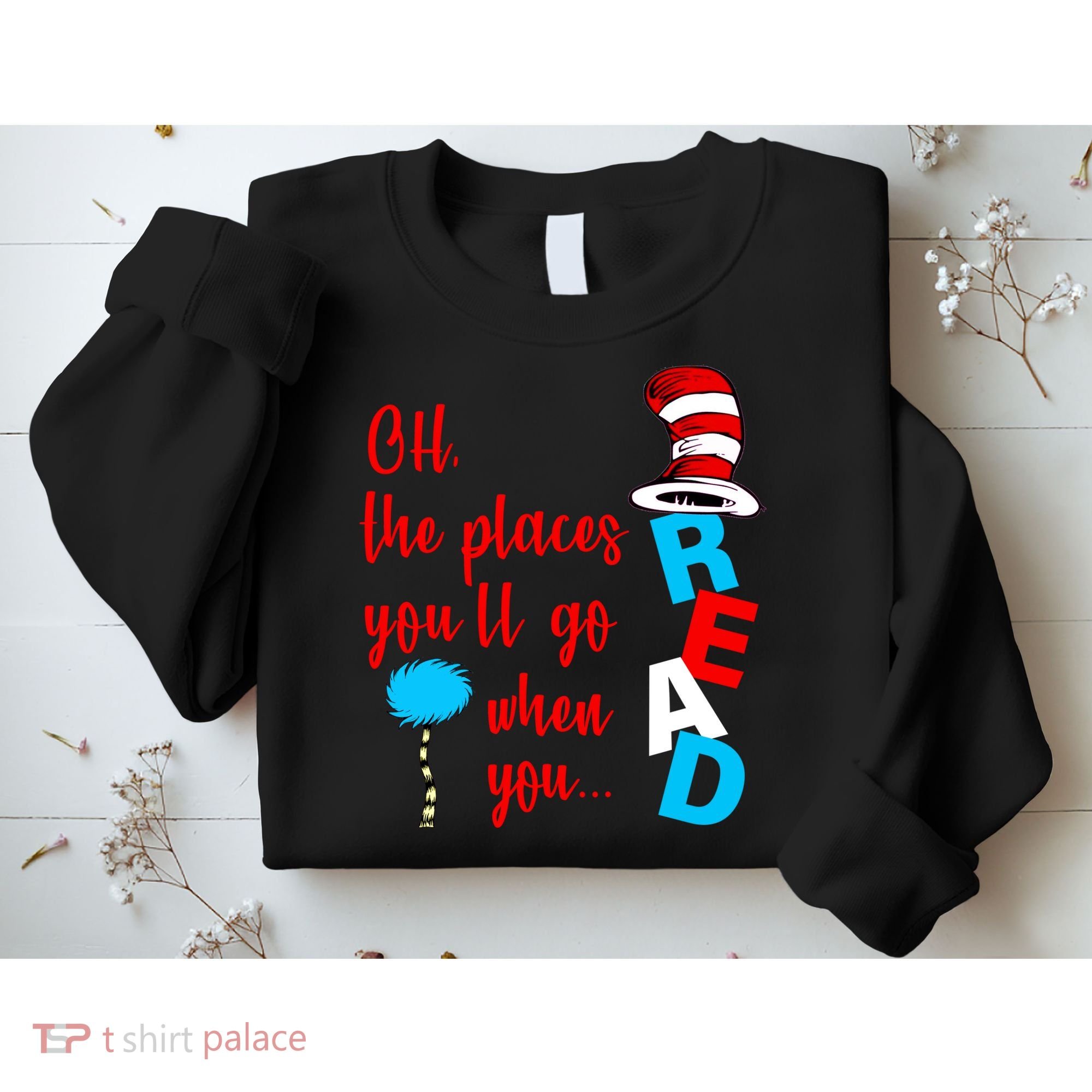Oh The Places You'll Go When You Read Sweatshirt