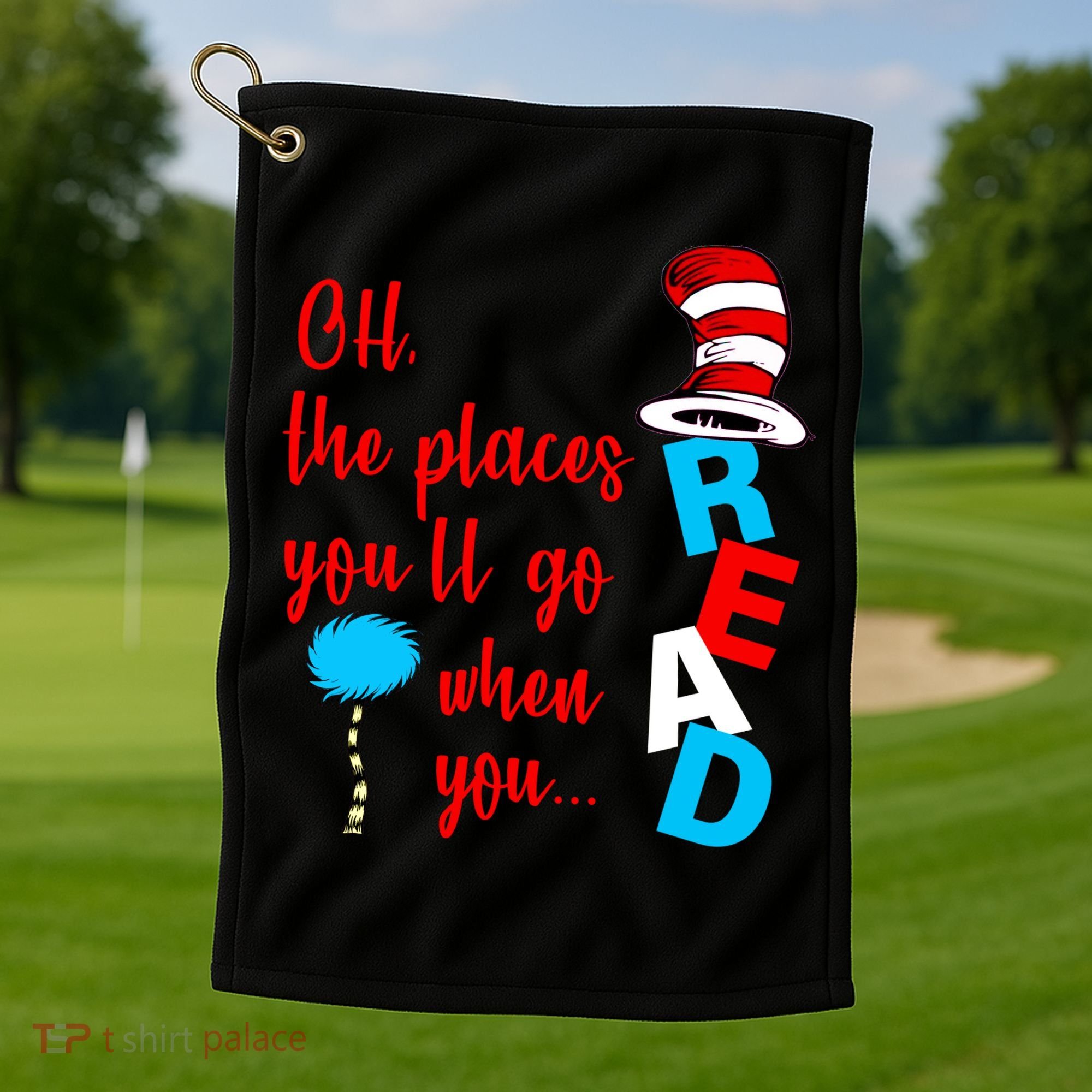 Oh The Places You'll Go When You Read Golf Towel