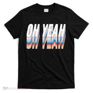 Oh Yeah! Funny Retro T-Shirt