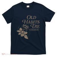 Old Habits Die Screaming T-Shirt thumb 0