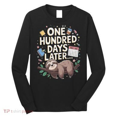 One Hundred Days Later 100th Day Sloth Teacher Or Pupil Long Sleeve Shirt