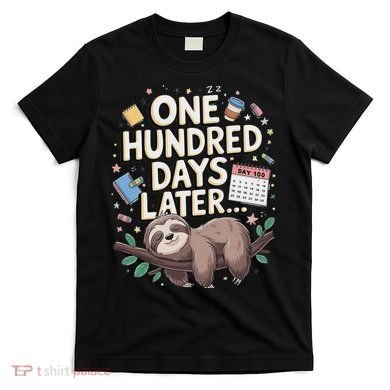 One Hundred Days Later 100th Day Sloth Teacher Or Pupil T-Shirt