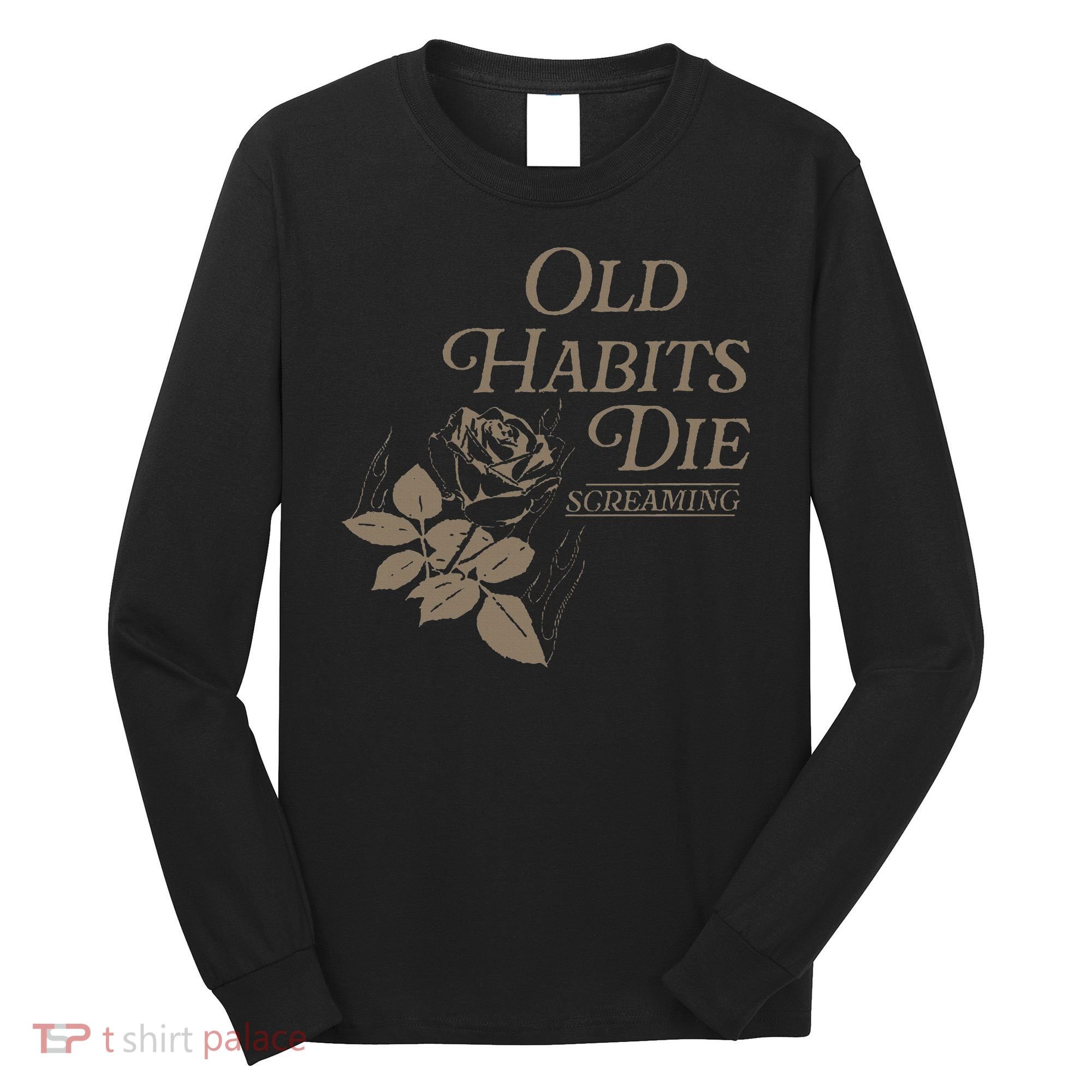 Old Habits Die Screaming Long Sleeve Shirt