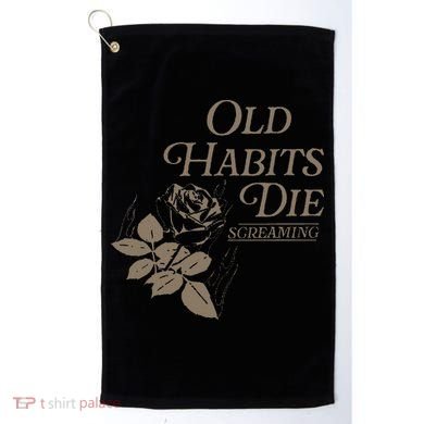 Old Habits Die Screaming Golf Towel