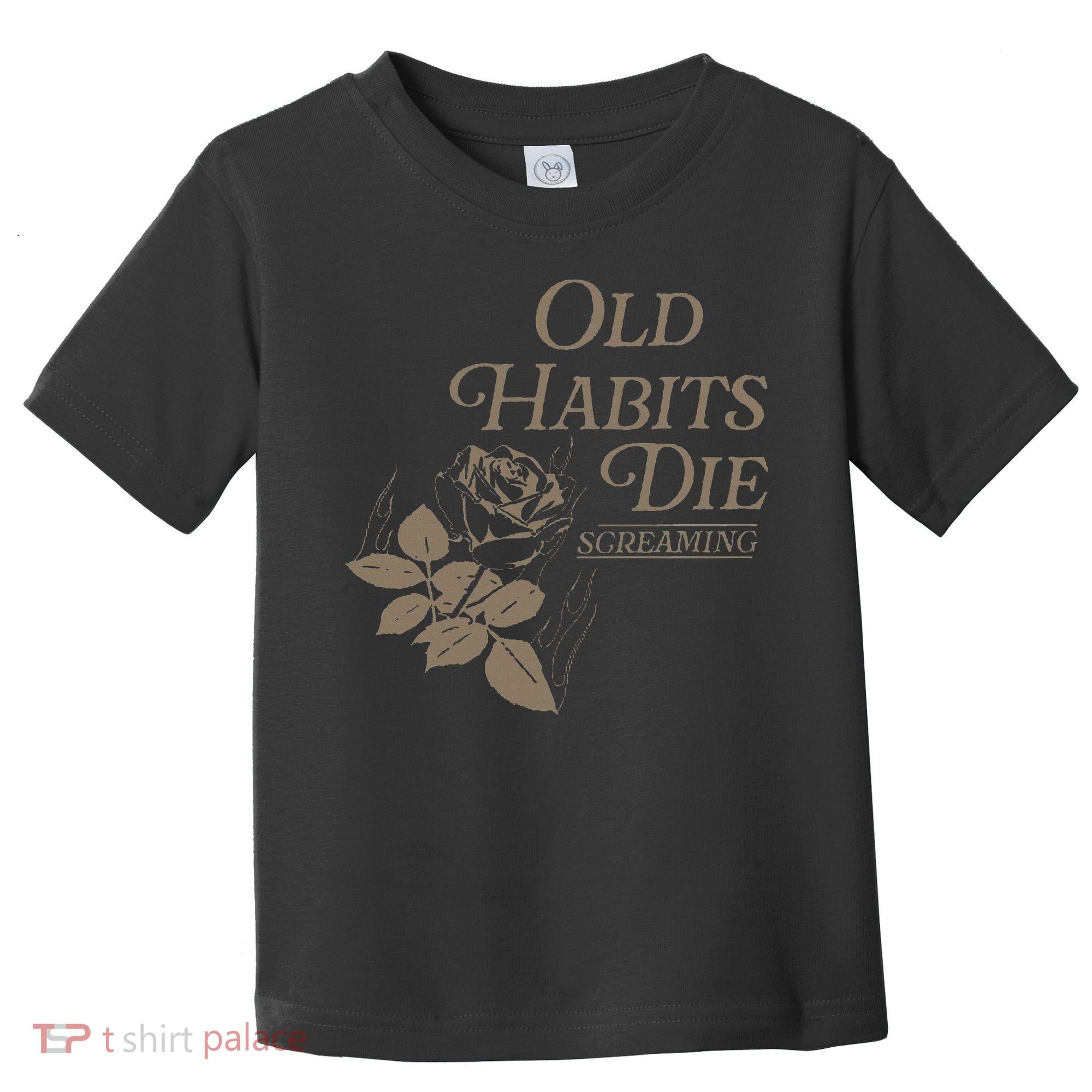 Old Habits Die Screaming Toddler T-Shirt
