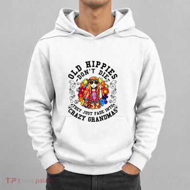 Old Hippies DonT Die Fade Into Crazy Grandmas Hoodie