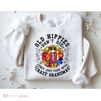 Old Hippies DonT Die Fade Into Crazy Grandmas Sweatshirt thumb 2