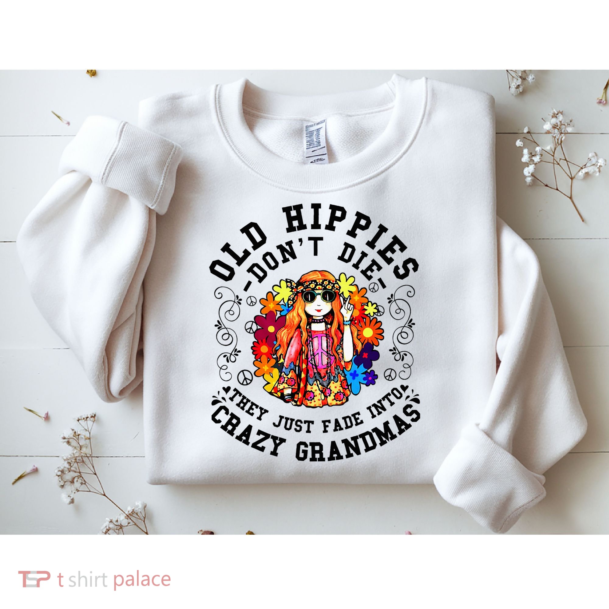 Old Hippies DonT Die Fade Into Crazy Grandmas Sweatshirt