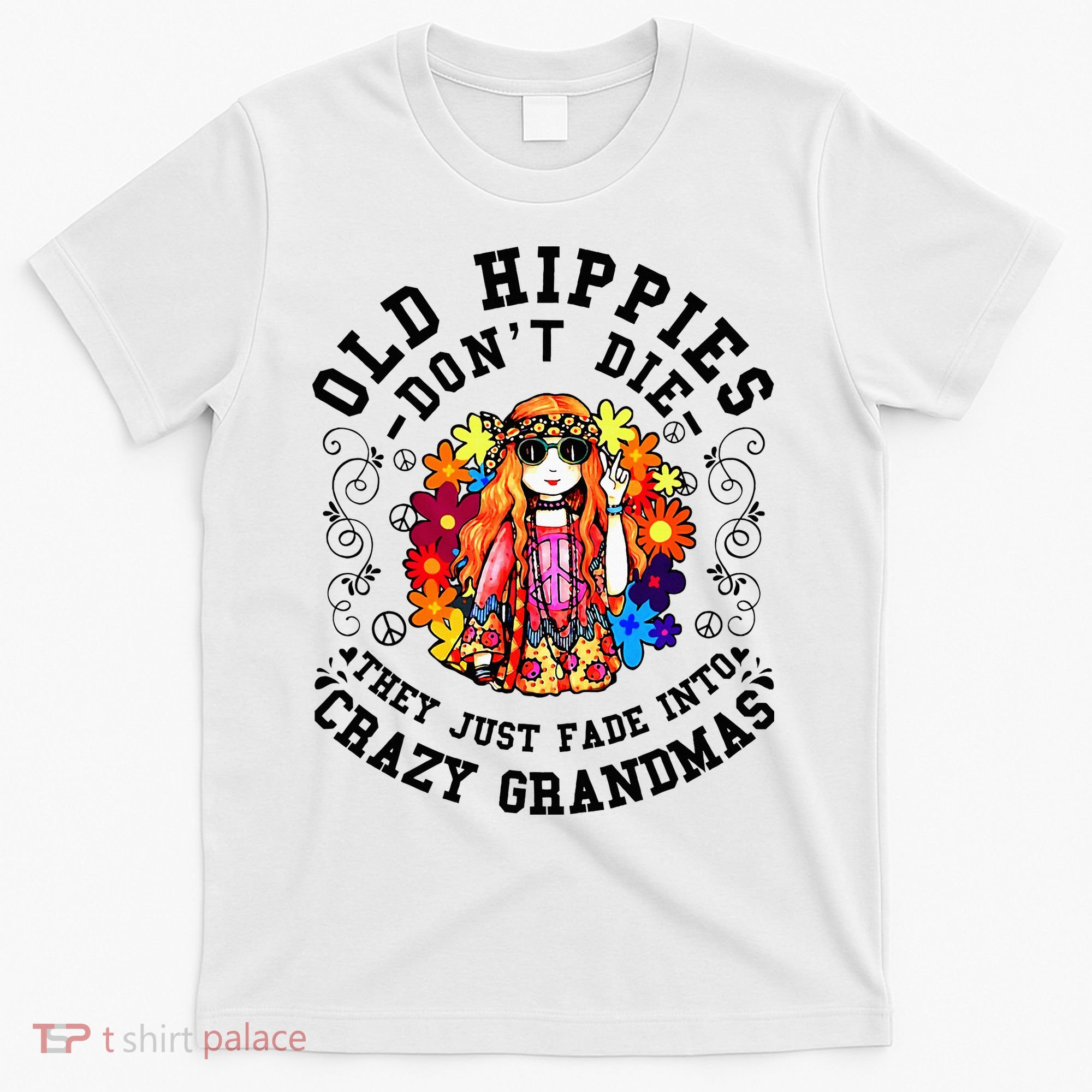 Old Hippies DonT Die Fade Into Crazy Grandmas T-Shirt