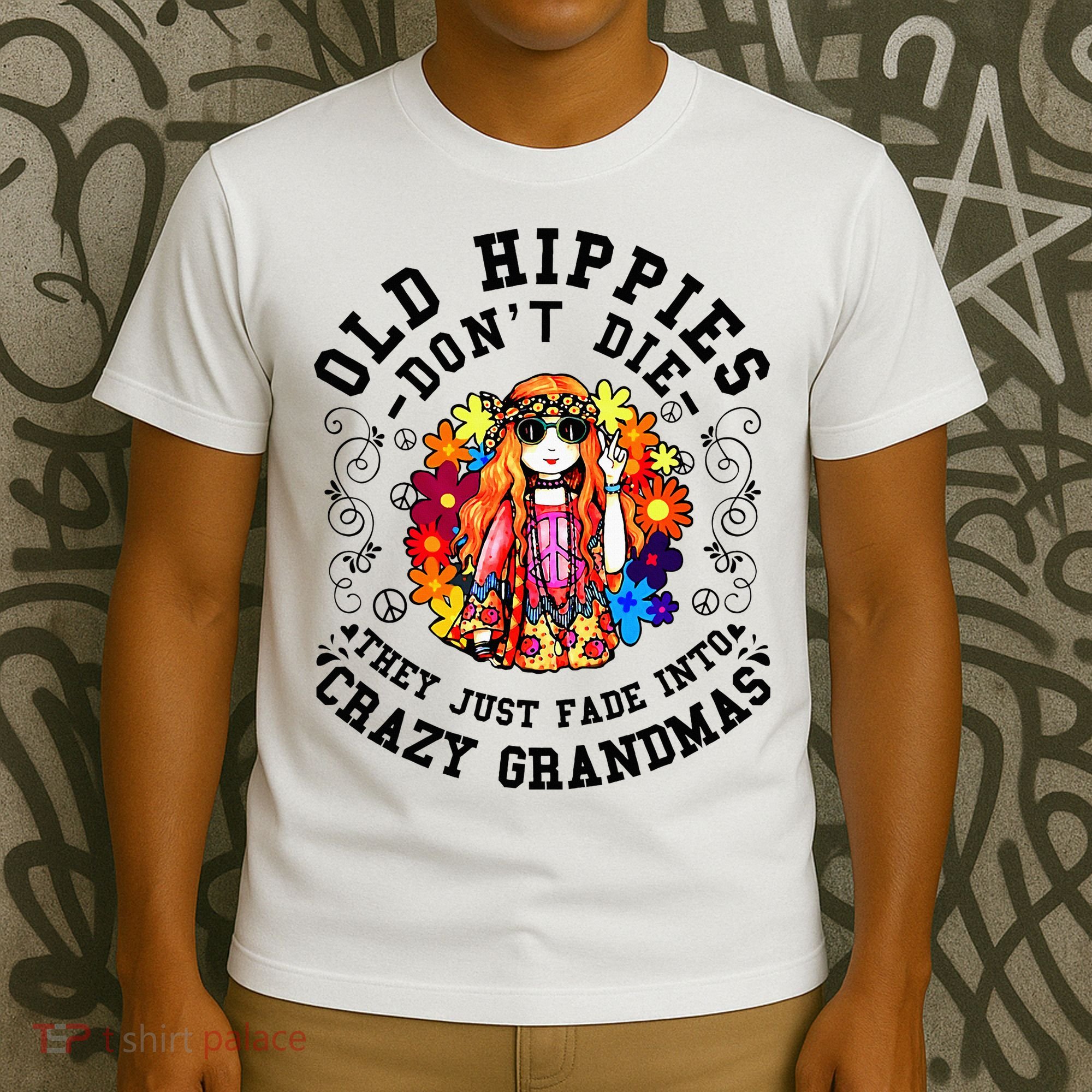 Old Hippies DonT Die Fade Into Crazy Grandmas T-Shirt