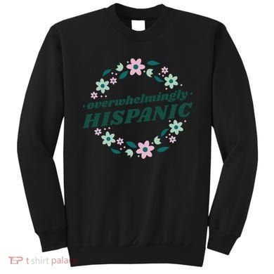 Overwhelmingly Hispanic Floral Sweatshirt