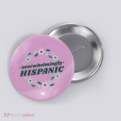 Overwhelmingly Hispanic Floral Button