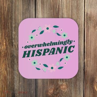 Overwhelmingly Hispanic Floral Coaster