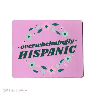 Overwhelmingly Hispanic Floral Mousepad